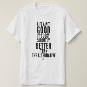Leven is niet goed Funny Dark Humor Quote T-shirt