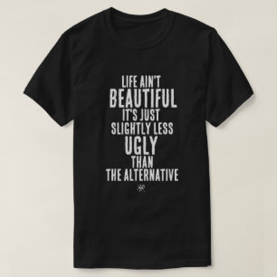 Leven is niet mooi Funny Dark Humor Quote T-shirt