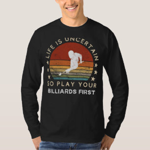 Leven is Onzeker Speel Eerst Biljart Grappige T-sh T-shirt