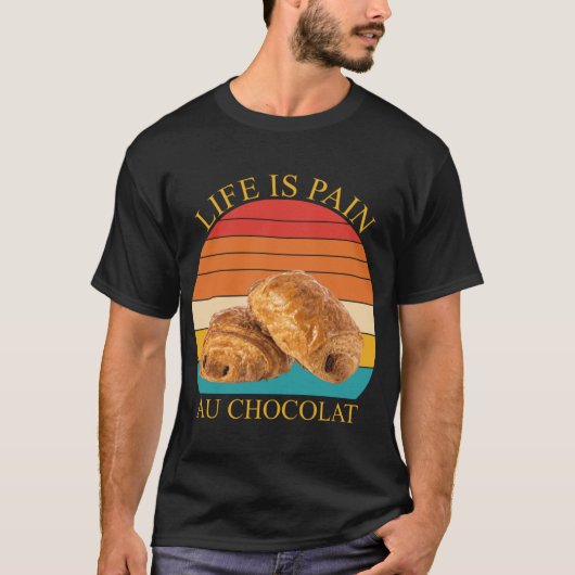 Leven Is Pijn Au Chocolat T-shirt (Voorkant)