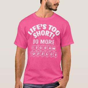 Leven Is Te Kort Doe Meer Legpuzzels Fantastisch V T-shirt