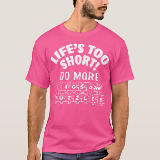 Leven Is Te Kort Doe Meer Legpuzzels Fantastisch V T-shirt