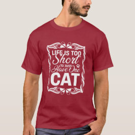 Leven is te Kort om Maar één Kat te Hebben Grappig T-shirt