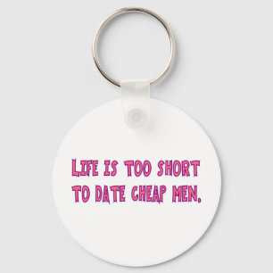 Leven is te Kort om met Goedkope Mannen uit te Gaa Sleutelhanger