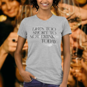 Leven is Te Kort Om Niet Te Drinken… Wijn – T-shir T-shirt