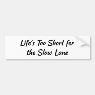 Leven is Te Kort voor de Langzame Rijstrook Auto Bumpersticker