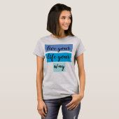 leven je leven je eigen weg t-shirt (Voorkant volledig)
