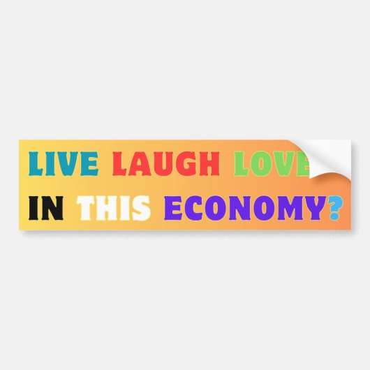 Leven Lachen Liefde In Deze Economie? Grappige mem Bumpersticker (Voorkant)