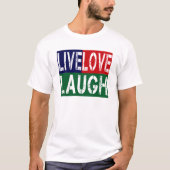 LEVEN, LAUGH, HOUDEN T-SHIRT (Voorkant)