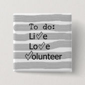 leven, liefde, vrijwilliger vierkante button 5,1 cm (Voorkant)