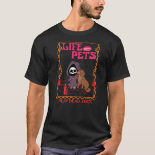 Leven met gezelschapsdieren die een dode trick spe t-shirt