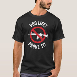 Leven Pro? Bewijs het! - Verbied Aanvalswapens T-shirt