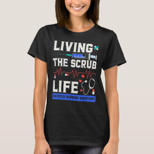 Leven van de Scrub Life Certified Nursing Assistan T-shirt