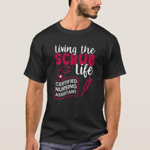Leven van de Scrubs Life Certified Nursing Assista T-shirt