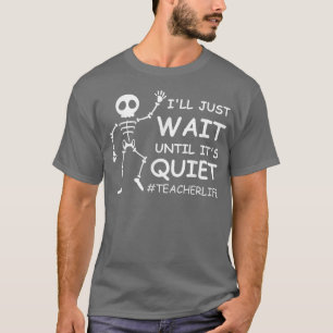 Leven van grappige leraar Ik wacht gewoon tot het  T-shirt