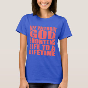 Leven zonder God verkort het leven tot een leven T-shirt