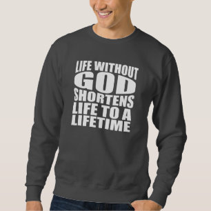 Leven zonder God verkort het leven tot een leven Trui