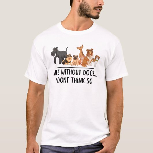 Leven zonder honden denk ik niet. t-shirt (Voorkant)