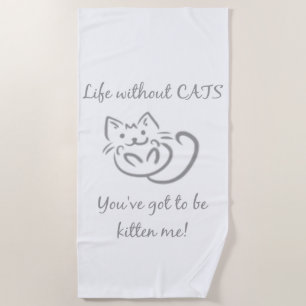 Leven zonder katten je moet Kitten me citaat zijn Strandlaken