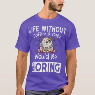 Leven zonder koffie en katten die funny Gezegde Ca T-shirt
