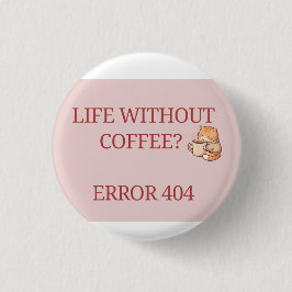 Leven zonder koffie? Fout 404 – Grappige liefhebbe Ronde Button 3,2 Cm