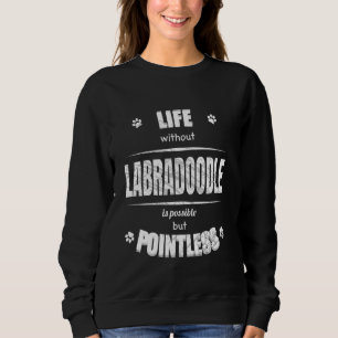 Leven zonder labradoodle is zinloos Hondenliefhebb Trui