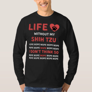 Leven zonder mijn shih tzu hond nope denk ik niet t-shirt