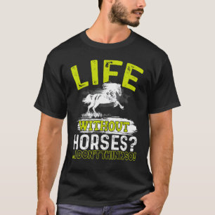 Leven Zonder Paarden Denk Van Niet T-shirt Paardri