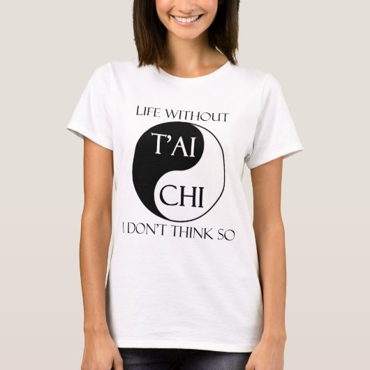 Leven zonder T'ai Chi? T-shirt (Voorkant)
