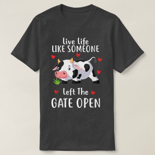 Levend leven alsof iemand de Gate Open Koe Love he T-shirt (Design voorkant)