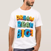 Levendig "DREAM BIG" design T-shirt voor onbegrens (Voorkant)