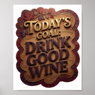 Levendig Goud HET DOEL VAN VANDAAG GOEDE WIJN DRIN Poster