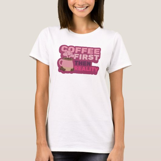 Levendige COFEE EERST DAN REALITEIT Modeprint T-shirt (Voorkant)