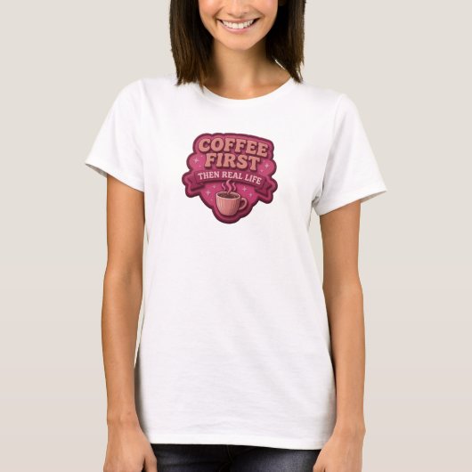 Levendige KOFFIE EERST DAN HET ECHTE LEVEN Kunst o T-shirt (Voorkant)