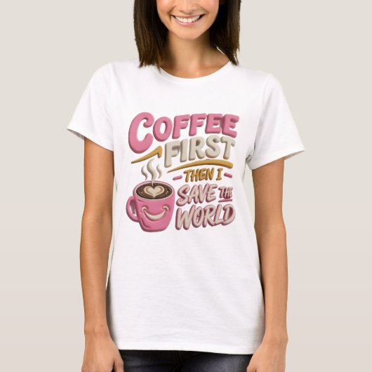 Levendige Roze KOFFIE EERST RED DE WERELD T-shirt (Voorkant)