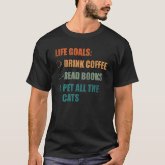 Levensdoelen Drink Koffie Lees Boeken Aai Alle Kat T-shirt
