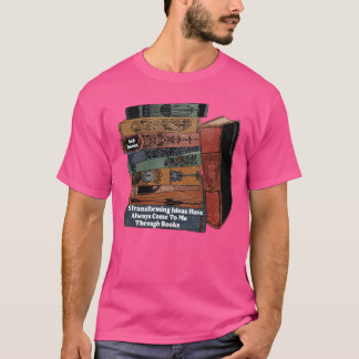 Levensveranderende ideeën zijn altijd via B gekome T-shirt