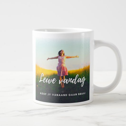 Lewe Vandag Asof Jy Vanaand Gaan Braai Grote Koffiekop (Rechts)