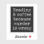 Lezen en koffie, want moord is fout sticker (Vel)