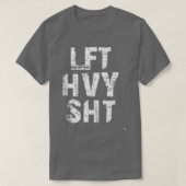 LFT HVY SHT Funny Weight Lifting Work Out Gym T-shirt (Design voorkant)
