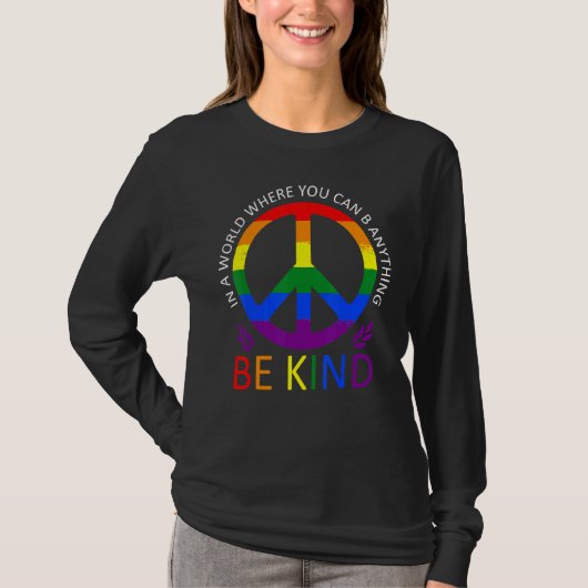 LGBT Gay Pride In a World where you can be Anythin T-shirt (Voorkant)