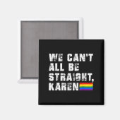 Lgbt Lesbian Pride Gay Pride Can't All Be Straight Magneet (Voorkant / Achterkant)