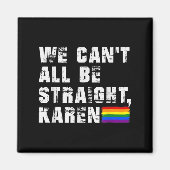 Lgbt Lesbian Pride Gay Pride Can't All Be Straight Magneet (Voorkant)