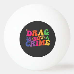 LGBT Pride DRAG IS GEEN CRIMINALITEITSSTEUN Pingpongbal