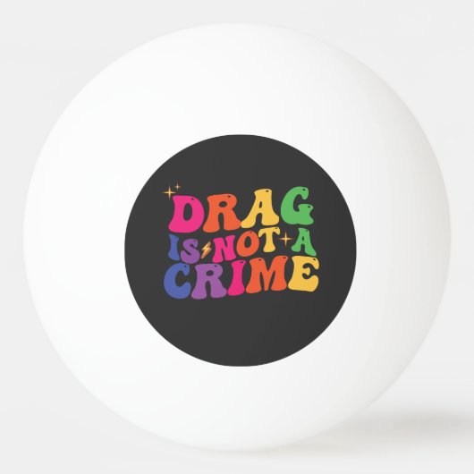 LGBT Pride DRAG IS GEEN CRIMINALITEITSSTEUN Pingpongbal (Voorkant)