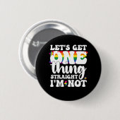 LGBT Pride Gay Lets krijgen één ding rechtstreeks Ronde Button 5,7 Cm (Voorkant /achterkant)