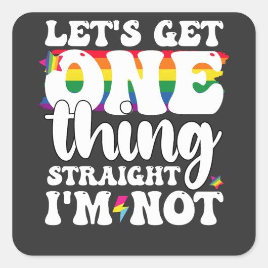 LGBT Pride Gay Lets krijgen één ding rechtstreeks Vierkante Sticker (Voorkant)