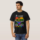 Lgbt Pride is voorzichtig wie je haat... T-shirt (Voorkant volledig)