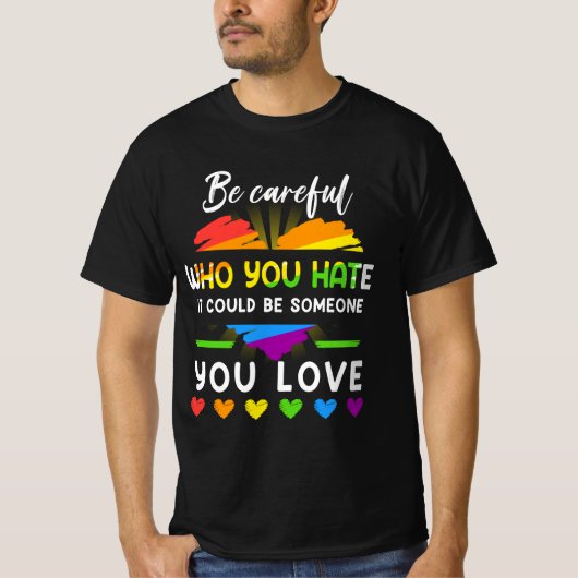 Lgbt Pride is voorzichtig wie je haat... T-shirt (Voorkant)