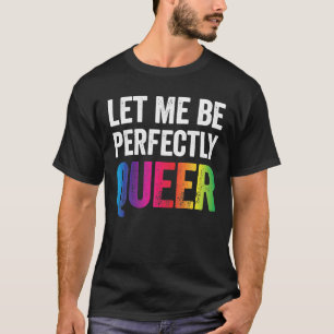 LGBT Pride laat me perfect homo lesbiennes zijn T-shirt